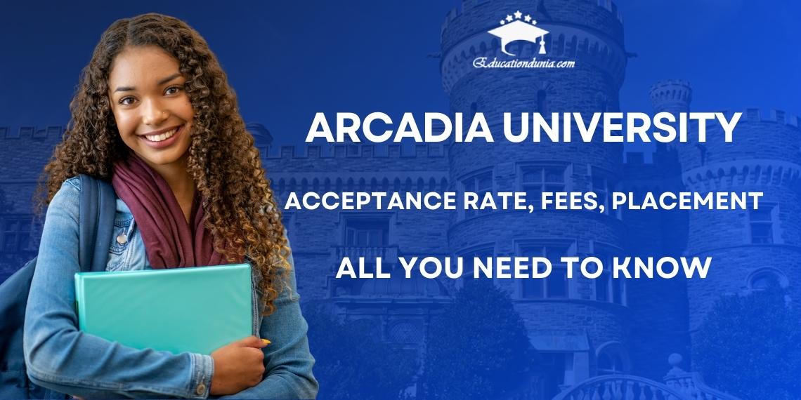 Arcadia University Admission 202425 Acceptance Rate, Deadlines